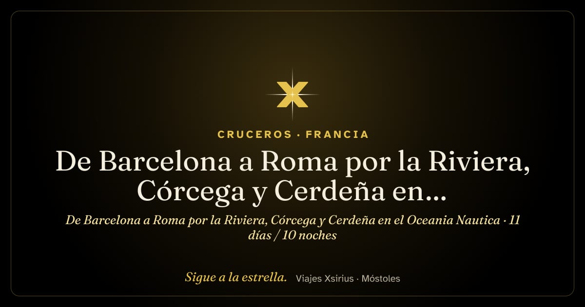 De Barcelona a Roma por la Riviera, Córcega y Cerdeña en el Oceania Nautica: España, Francia, Mónaco y Italia, 11 días / 10 noches