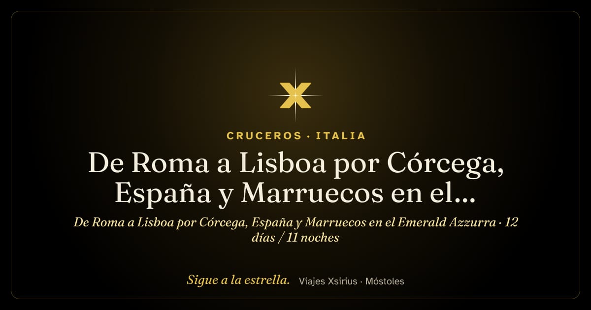 De Roma a Lisboa por Córcega, España y Marruecos en el Emerald Azzurra: Italia, Francia, España, Marruecos y Portugal, 12 días / 11 noches