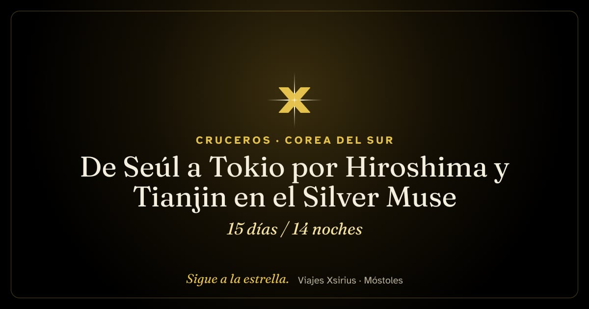 De Seúl a Tokio por Hiroshima y Tianjin en el Silver Muse: Corea del Sur, China y Japón, 15 días / 14 noches