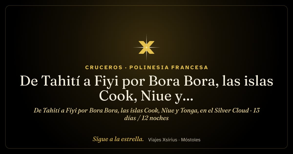 De Tahití a Fiyi por Bora Bora, las islas Cook, Niue y Tonga, en el Silver Cloud: Polinesia Francesa, Islas Cook, Niue, Tonga y Fiyi, 13 días / 12 noches