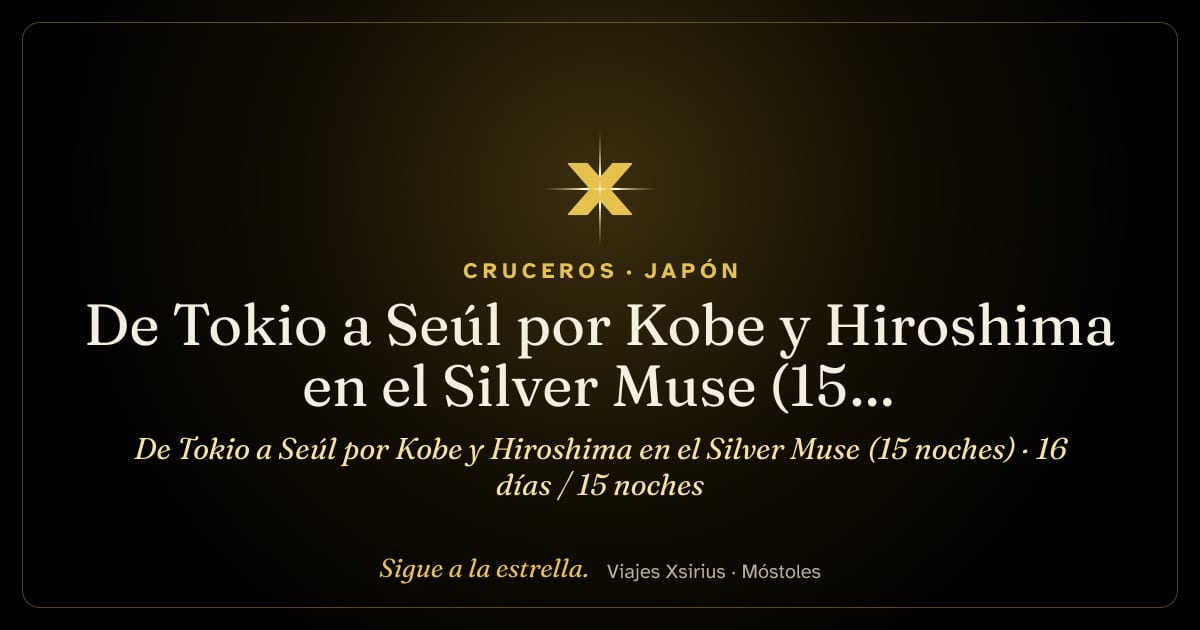 De Tokio a Seúl por Kobe y Hiroshima en el Silver Muse (15 noches): Japón, Corea del Sur y China, 16 días / 15 noches