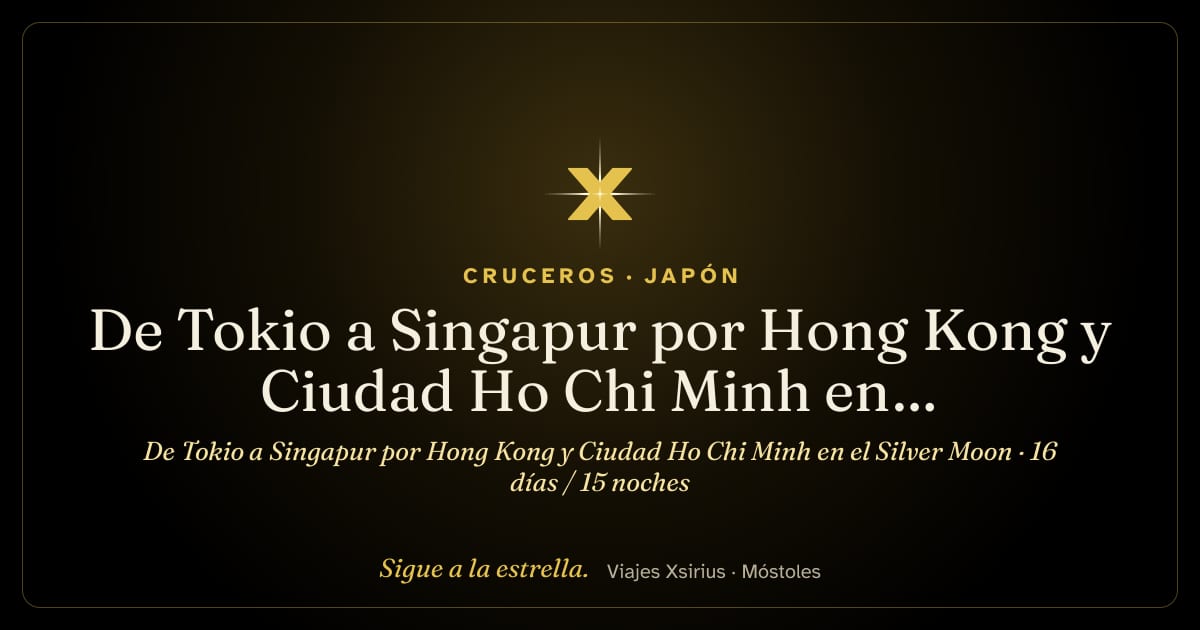 De Tokio a Singapur por Hong Kong y Ciudad Ho Chi Minh en el Silver Moon: Japón, Taiwán, China, Vietnam y Singapur, 16 días / 15 noches