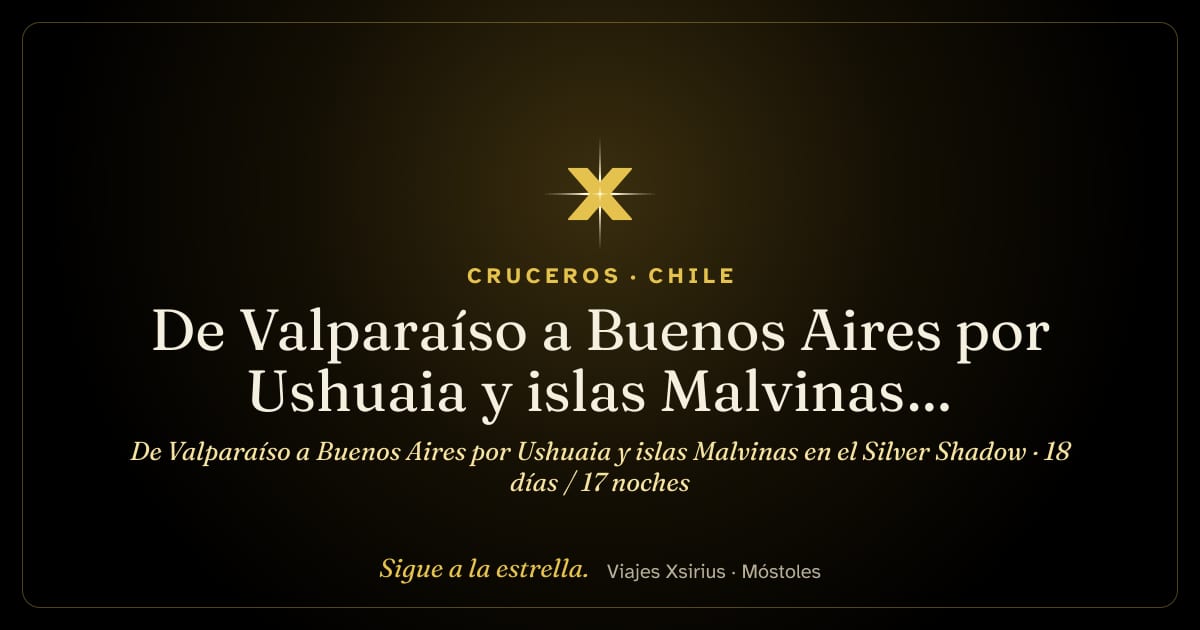 De Valparaíso a Buenos Aires por Ushuaia y islas Malvinas en el Silver Shadow: Chile, Argentina y Islas Malvinas, 18 días / 17 noches