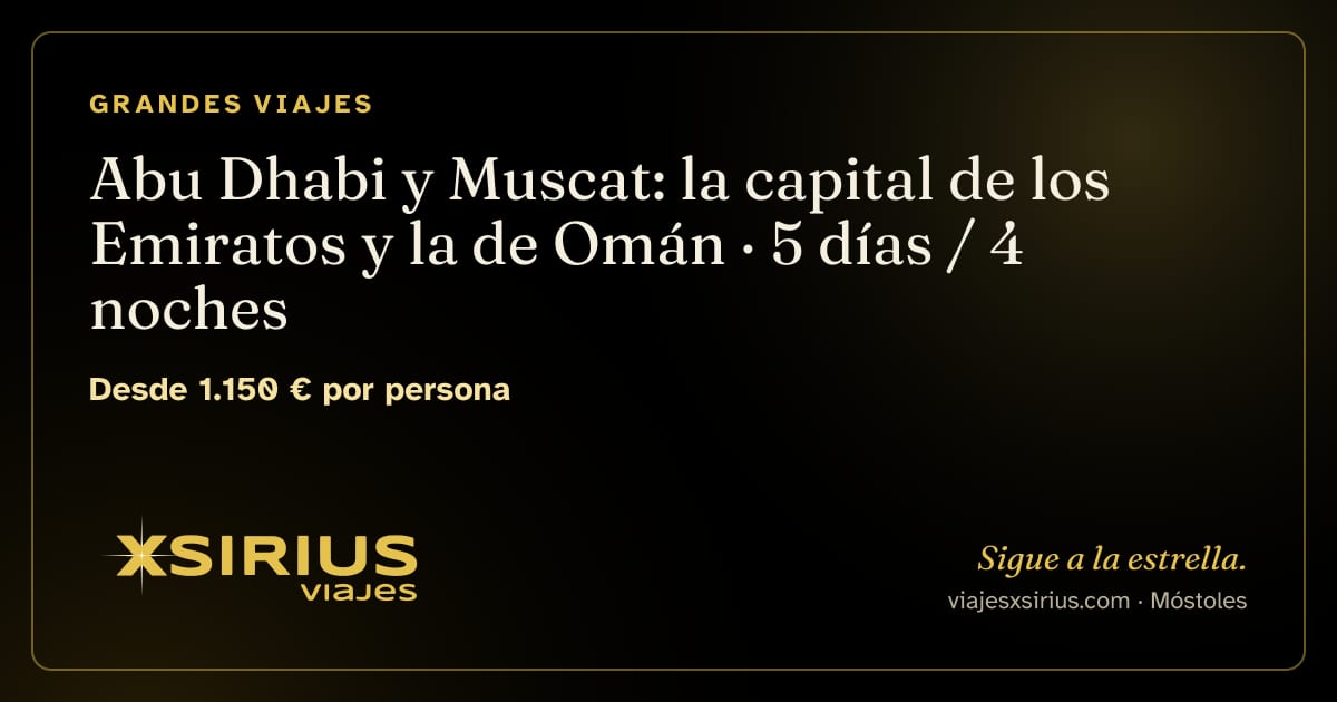 Abu Dhabi y Muscat: la capital de los Emiratos y la de Omán: Emiratos Árabes Unidos y Omán, 5 días / 4 noches