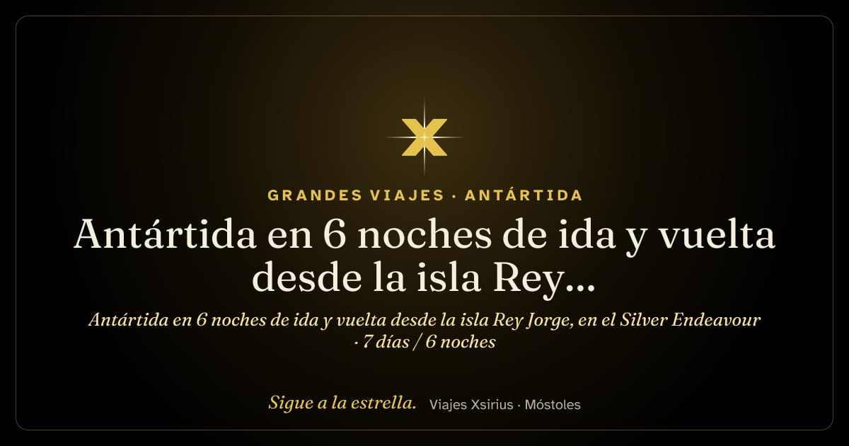 Antártida en 6 noches de ida y vuelta desde la isla Rey Jorge, en el Silver Endeavour: Antártida, 7 días / 6 noches
