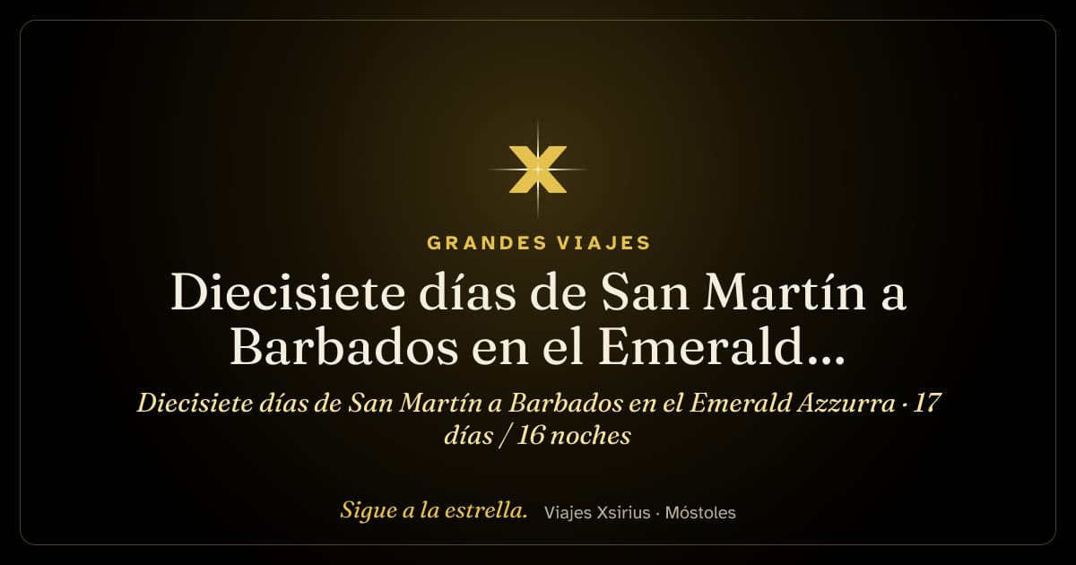 Diecisiete días de San Martín a Barbados en el Emerald Azzurra: San Martín, San Bartolomé, San Cristóbal y Nieves, Antigua y Barbuda, Guadalupe, Martinica, Santa Lucía, San Vicente y las Granadinas y Barbados, 17 días / 16 noches
