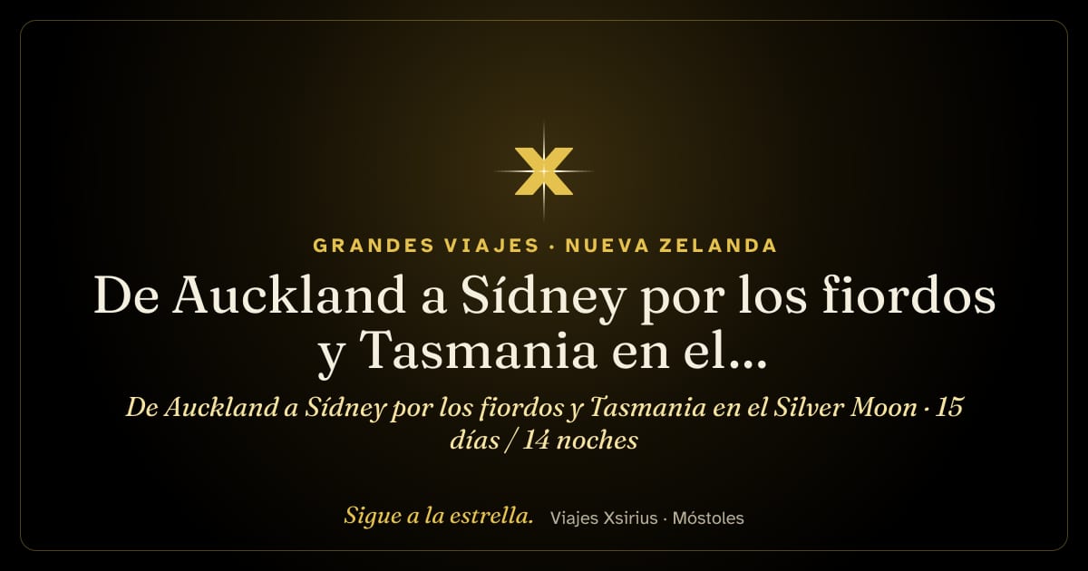 De Auckland a Sídney por los fiordos y Tasmania en el Silver Moon: Nueva Zelanda y Australia, 15 días / 14 noches