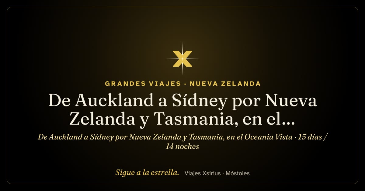 De Auckland a Sídney por Nueva Zelanda y Tasmania, en el Oceania Vista: Nueva Zelanda y Australia, 15 días / 14 noches