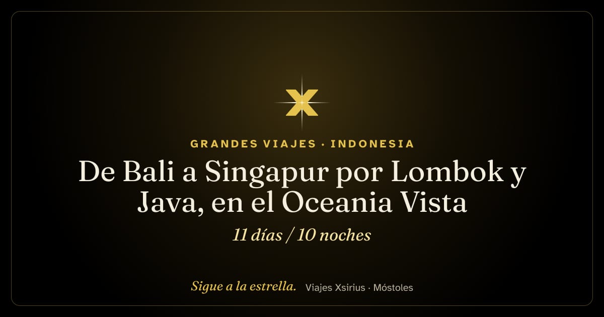 De Bali a Singapur por Lombok y Java, en el Oceania Vista: Indonesia y Singapur, 11 días / 10 noches