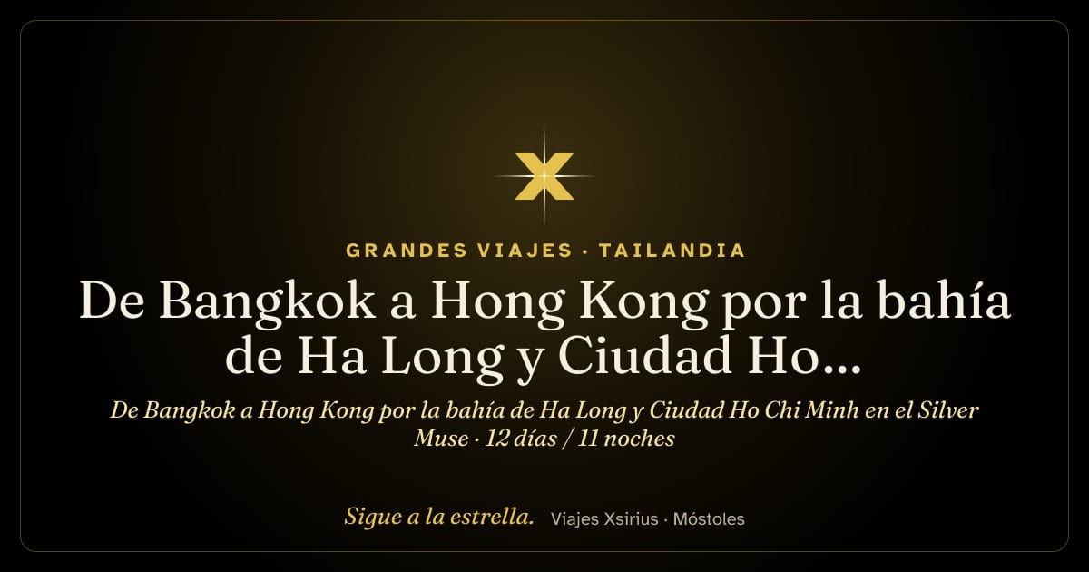 De Bangkok a Hong Kong por la bahía de Ha Long y Ciudad Ho Chi Minh en el Silver Muse: Tailandia, Vietnam y China, 12 días / 11 noches