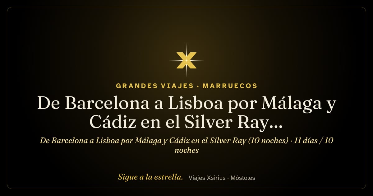De Barcelona a Lisboa por Málaga y Cádiz en el Silver Ray (10 noches): España, Marruecos y Portugal, 11 días / 10 noches