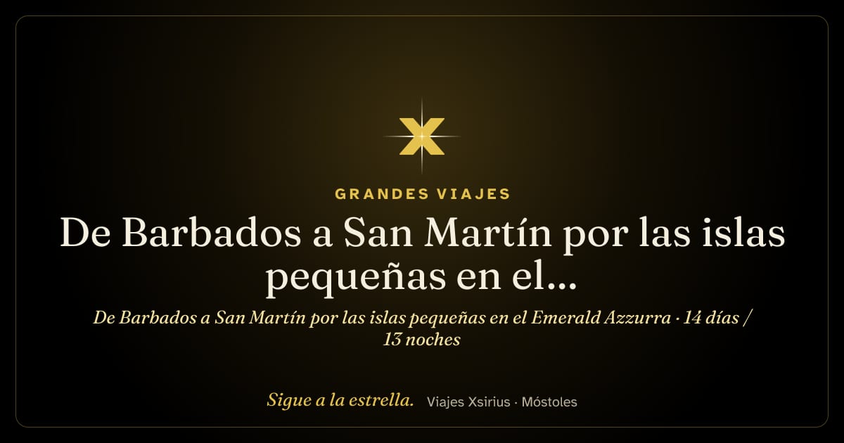 De Barbados a San Martín por las islas pequeñas en el Emerald Azzurra: Barbados, Santa Lucía, Guadalupe, Antigua y Barbuda, San Cristóbal y Nieves, San Bartolomé, San Martín, Anguila, Islas Vírgenes Británicas y Caribe neerlandés, 14 días / 13 noches