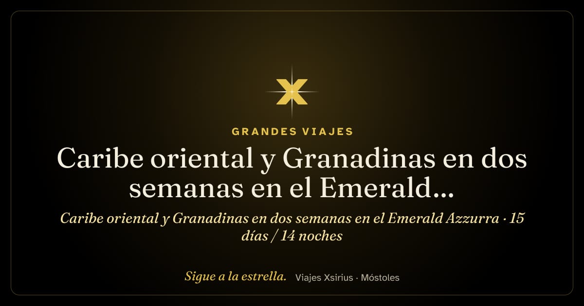 Caribe oriental y Granadinas en dos semanas en el Emerald Azzurra: San Martín, Anguila, San Bartolomé, San Cristóbal y Nieves, Antigua y Barbuda, Guadalupe, Santa Lucía, Barbados y San Vicente y las Granadinas, 15 días / 14 noches