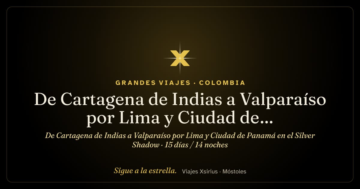 De Cartagena de Indias a Valparaíso por Lima y Ciudad de Panamá en el Silver Shadow: Colombia, Panamá, Ecuador, Perú y Chile, 15 días / 14 noches