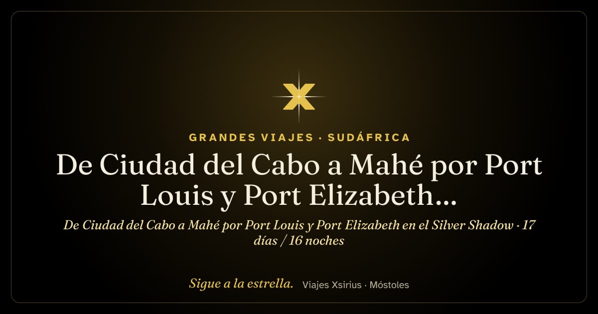 De Ciudad del Cabo a Mahé por Port Louis y Port Elizabeth en el Silver Shadow: Sudáfrica, La Reunión, Mauricio y Seychelles, 17 días / 16 noches
