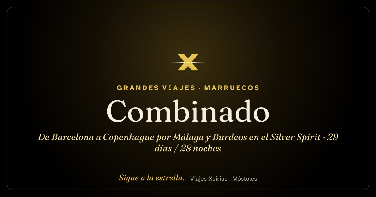 Combinado: de Barcelona a Copenhague por Málaga y Burdeos en el Silver Spirit: España, Marruecos, Reino Unido, Portugal, Francia, Bélgica, Países Bajos y Dinamarca, 29 días / 28 noches