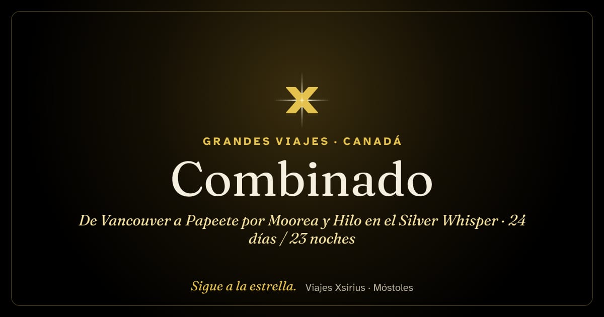 Combinado: de Vancouver a Papeete por Moorea y Hilo en el Silver Whisper: Canadá, Estados Unidos y Polinesia Francesa, 24 días / 23 noches