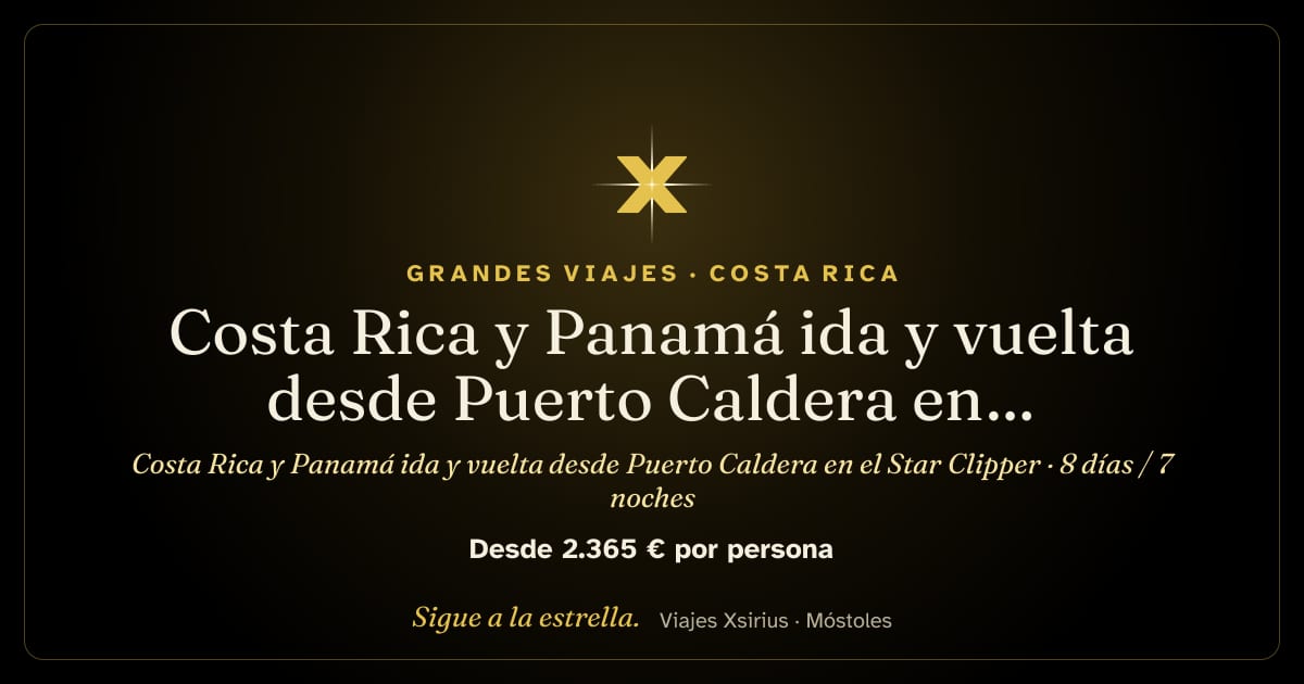 Costa Rica y Panamá ida y vuelta desde Puerto Caldera en el Star Clipper: Costa Rica y Panamá, 8 días / 7 noches