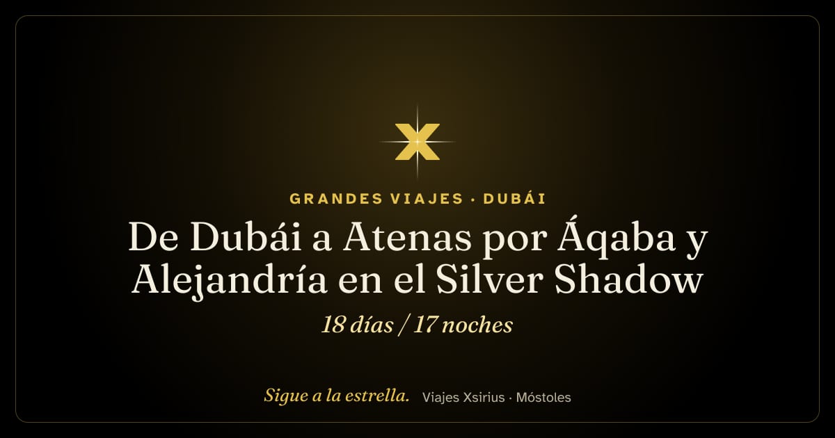 De Dubái a Atenas por Áqaba y Alejandría en el Silver Shadow: Emiratos Árabes Unidos, Omán, Jordania, Egipto y Grecia, 18 días / 17 noches