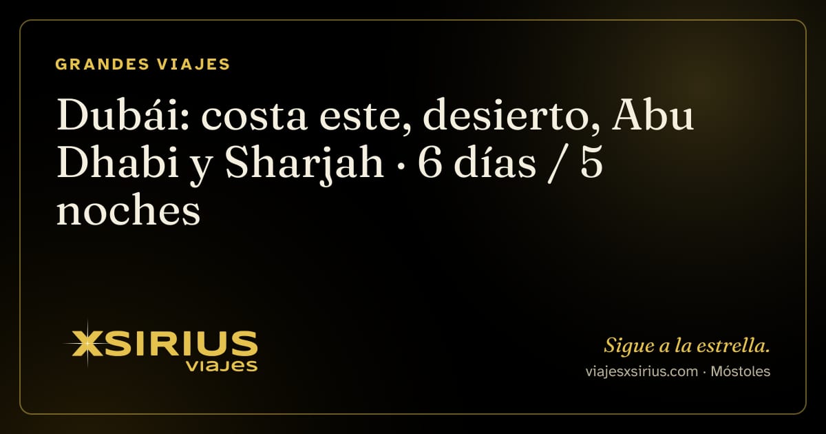 Dubái: costa este, desierto, Abu Dhabi y Sharjah: Emiratos Árabes (Dubái, Sharjah, Abu Dhabi), 6 días / 5 noches