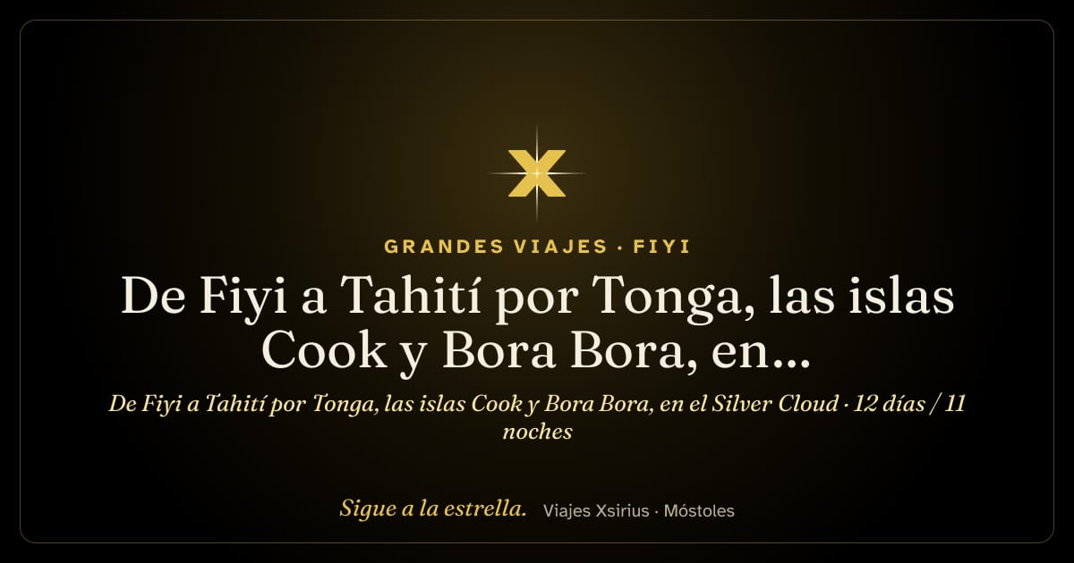 De Fiyi a Tahití por Tonga, las islas Cook y Bora Bora, en el Silver Cloud: Fiyi, Tonga, Islas Cook y Polinesia Francesa, 12 días / 11 noches