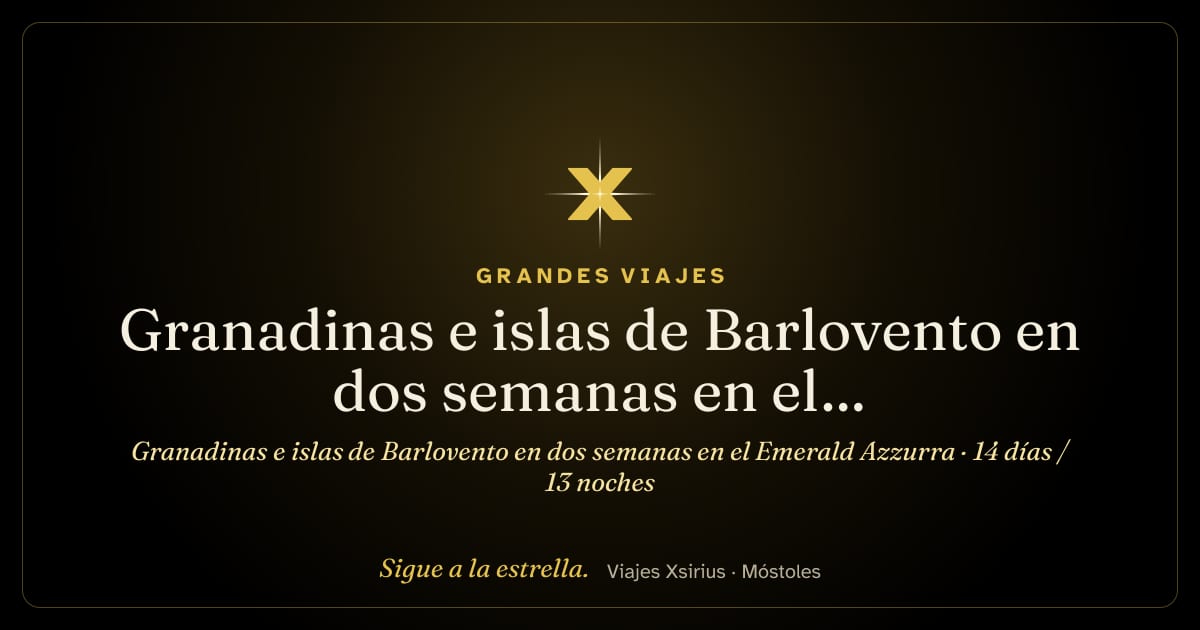 Granadinas e islas de Barlovento en dos semanas en el Emerald Azzurra: Barbados, San Vicente y las Granadinas, Santa Lucía, Guadalupe, Antigua y Barbuda, San Cristóbal y Nieves, San Bartolomé y San Martín, 14 días / 13 noches
