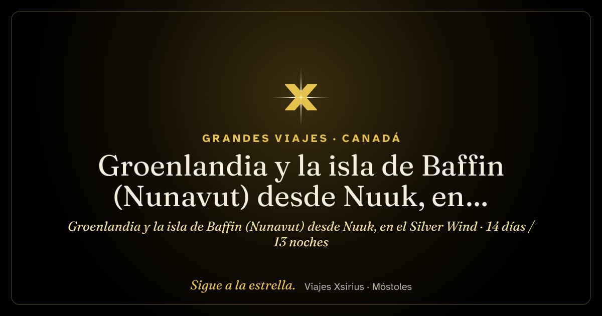 Groenlandia y la isla de Baffin (Nunavut) desde Nuuk, en el Silver Wind: Groenlandia y Canadá, 14 días / 13 noches