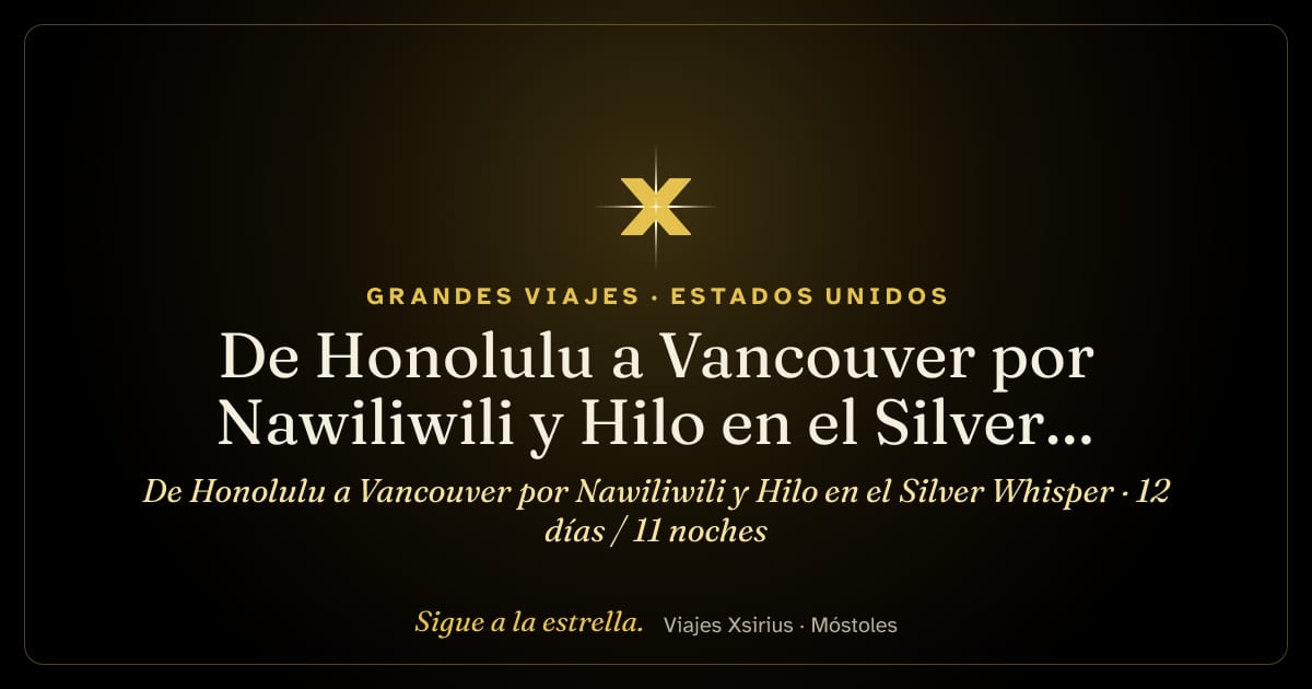 De Honolulu a Vancouver por Nawiliwili y Hilo en el Silver Whisper: Estados Unidos y Canadá, 12 días / 11 noches
