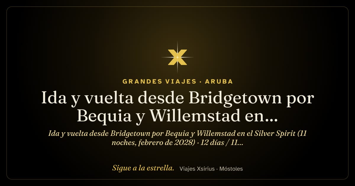 Ida y vuelta desde Bridgetown por Bequia y Willemstad en el Silver Spirit (11 noches, febrero de 2028): Barbados, San Vicente y las Granadinas, Santa Lucía, Bonaire, Curazao, Aruba, Francia, Antigua y Barbuda y Granada, 12 días / 11 noches