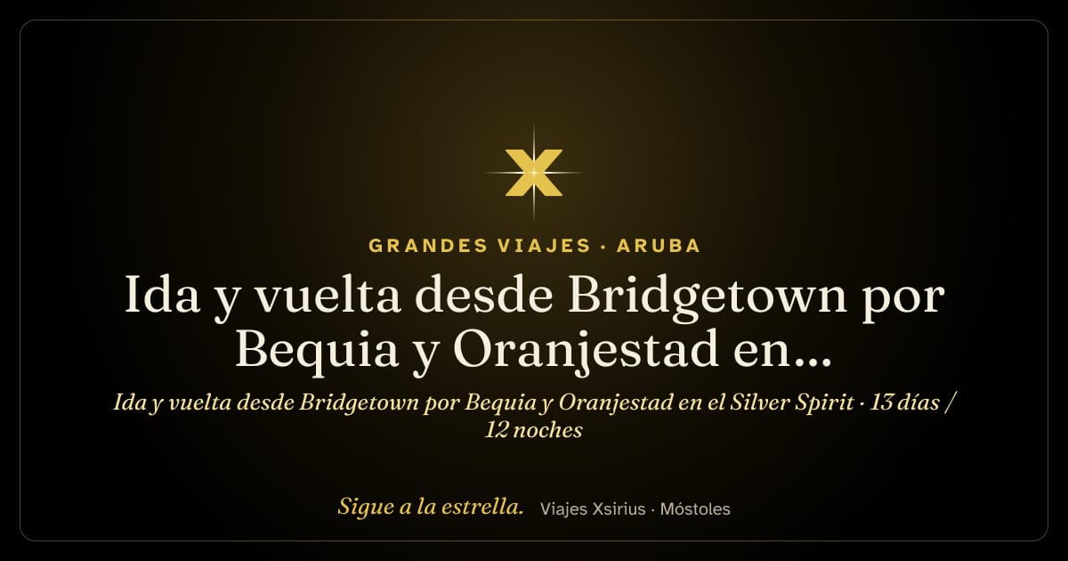 Ida y vuelta desde Bridgetown por Bequia y Oranjestad en el Silver Spirit: Barbados, San Vicente y las Granadinas, Granada, Aruba, Curazao, Bonaire, Francia, Antigua y Barbuda y Santa Lucía, 13 días / 12 noches