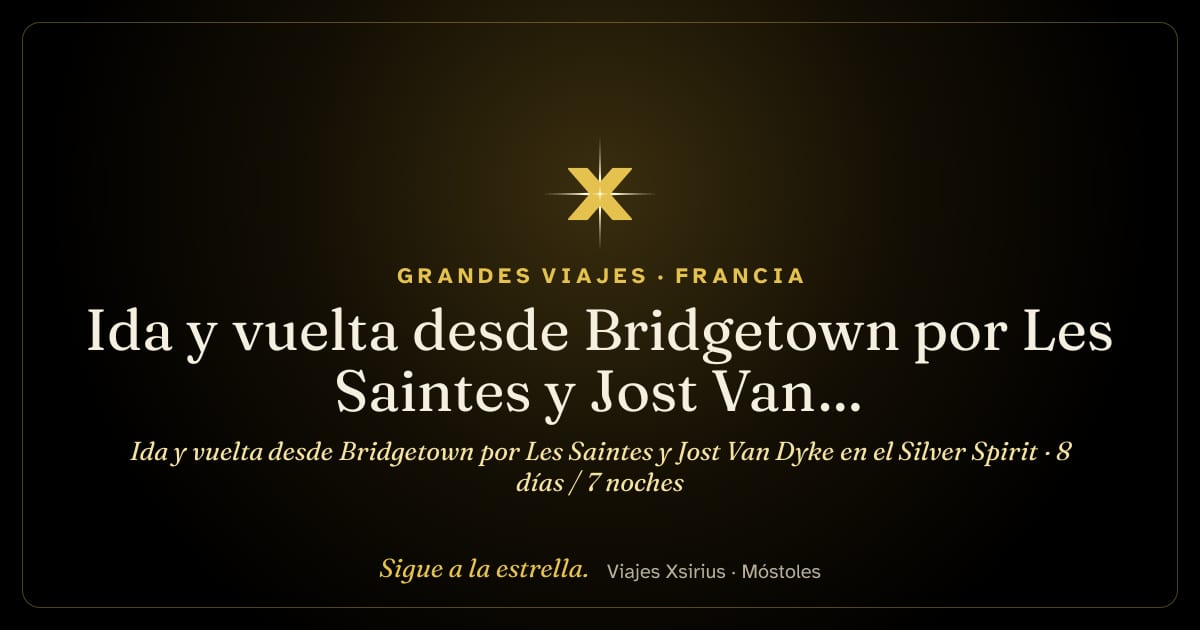 Ida y vuelta desde Bridgetown por Les Saintes y Jost Van Dyke en el Silver Spirit: Barbados, Santa Lucía, Francia, San Martín, Islas Vírgenes Británicas, San Cristóbal y Nieves y Dominica, 8 días / 7 noches