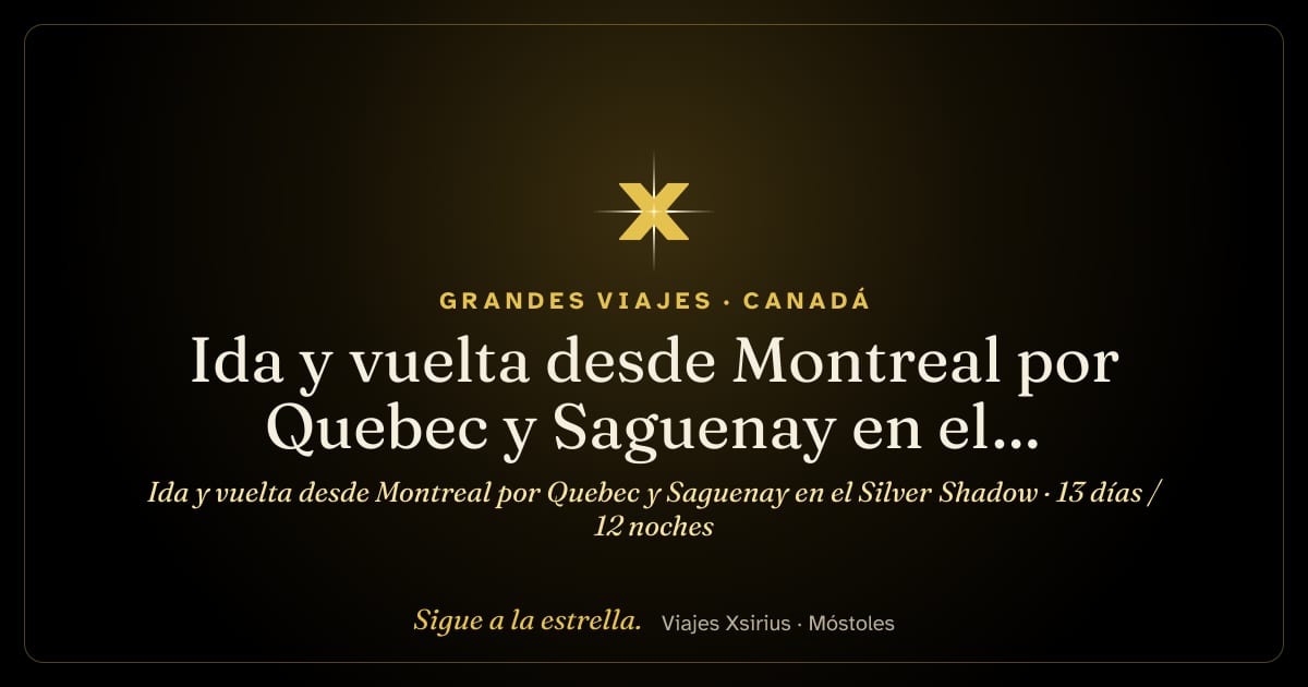 Ida y vuelta desde Montreal por Quebec y Saguenay en el Silver Shadow: Canadá y Francia, 13 días / 12 noches