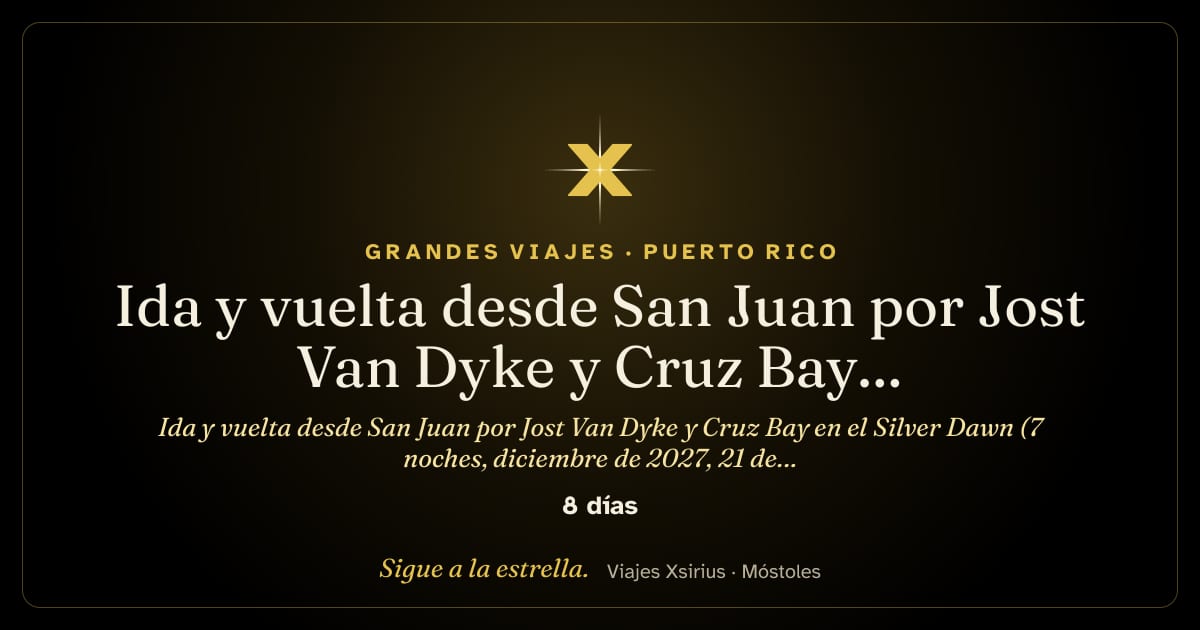 Ida y vuelta desde San Juan por Jost Van Dyke y Cruz Bay en el Silver Dawn (7 noches, diciembre de 2027, 21 de diciembre): Puerto Rico, Estados Unidos, San Cristóbal y Nieves, Santa Lucía, Antigua y Barbuda y Islas Vírgenes Británicas, 8 días / 7 noches