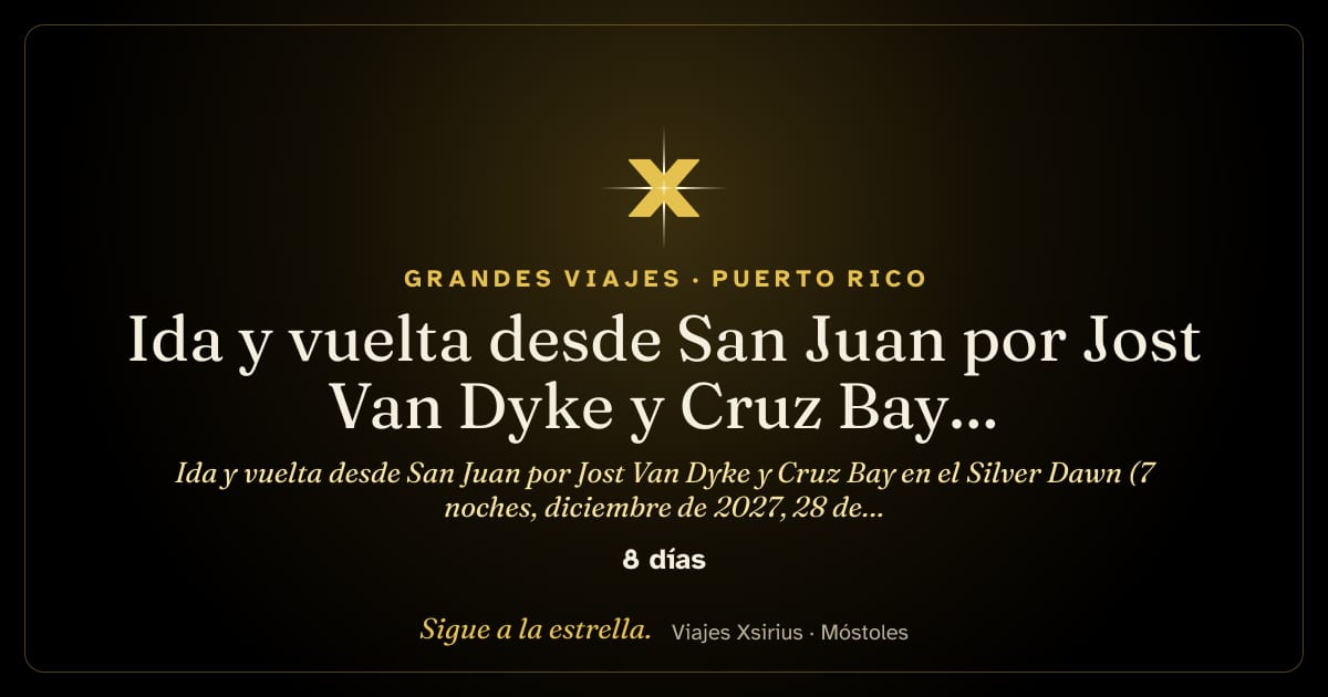 Ida y vuelta desde San Juan por Jost Van Dyke y Cruz Bay en el Silver Dawn (7 noches, diciembre de 2027, 28 de diciembre): Puerto Rico, Estados Unidos, Antigua y Barbuda, Santa Lucía, San Cristóbal y Nieves y Islas Vírgenes Británicas, 8 días / 7 noches