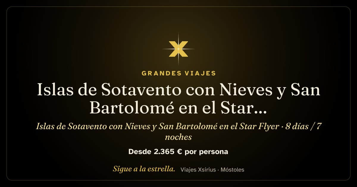 Islas de Sotavento con Nieves y San Bartolomé en el Star Flyer: San Martín, San Cristóbal y Nieves, Dominica, Guadalupe (Les Saintes y Deshaies), Antigua y San Bartolomé, 8 días / 7 noches