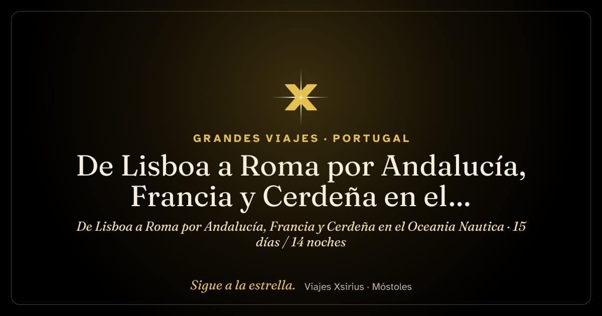De Lisboa a Roma por Andalucía, Francia y Cerdeña en el Oceania Nautica: Portugal, España, Francia, Italia y Túnez, 15 días / 14 noches
