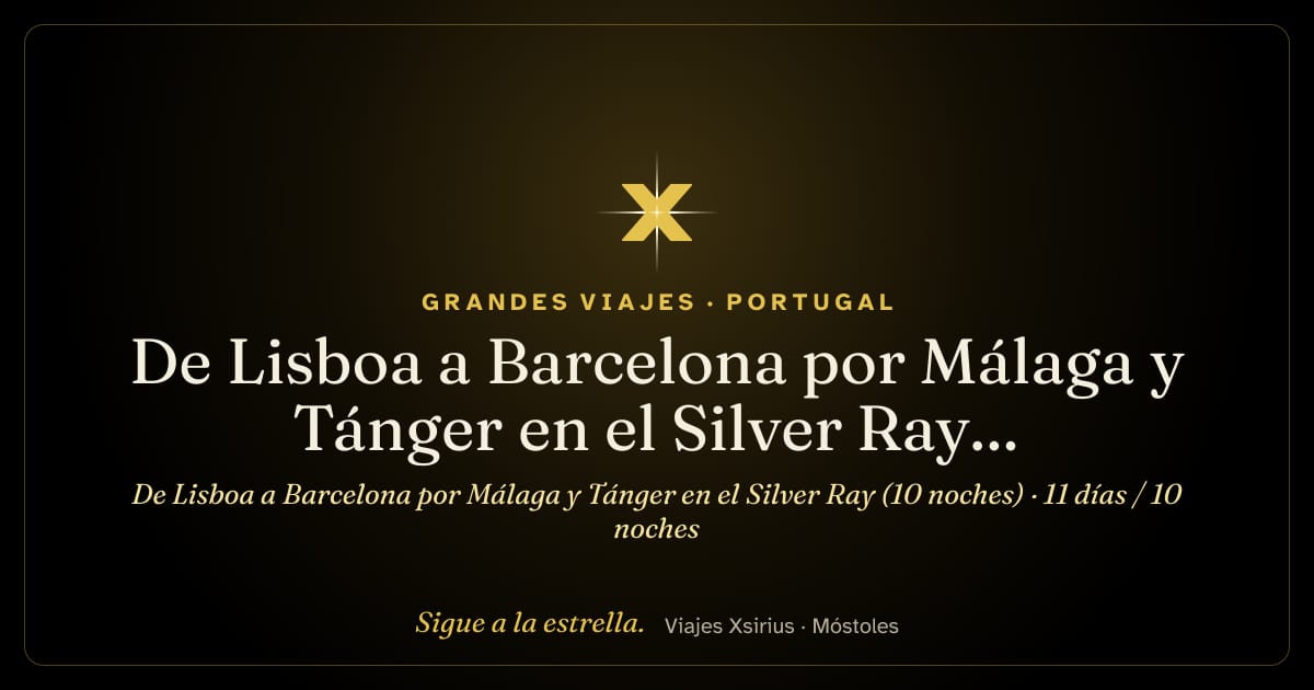 De Lisboa a Barcelona por Málaga y Tánger en el Silver Ray (10 noches): Portugal, Marruecos y España, 11 días / 10 noches
