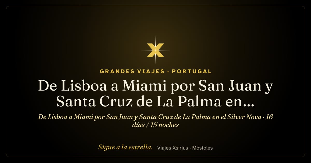 De Lisboa a Miami por San Juan y Santa Cruz de La Palma en el Silver Nova: Portugal, España, San Martín, Puerto Rico y Estados Unidos, 16 días / 15 noches