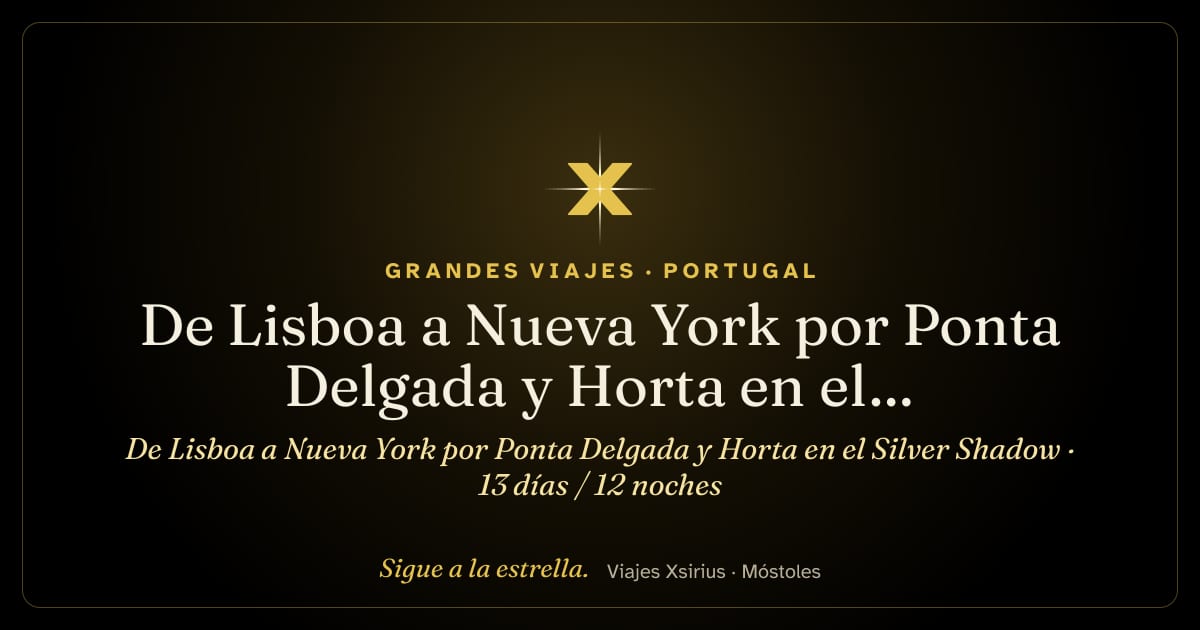 De Lisboa a Nueva York por Ponta Delgada y Horta en el Silver Shadow: Portugal y Estados Unidos, 13 días / 12 noches