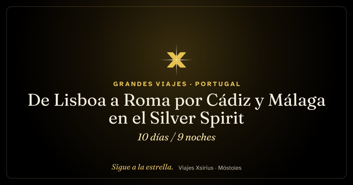De Lisboa a Roma por Cádiz y Málaga en el Silver Spirit: Portugal, España, Colombia, Francia y Italia, 10 días / 9 noches