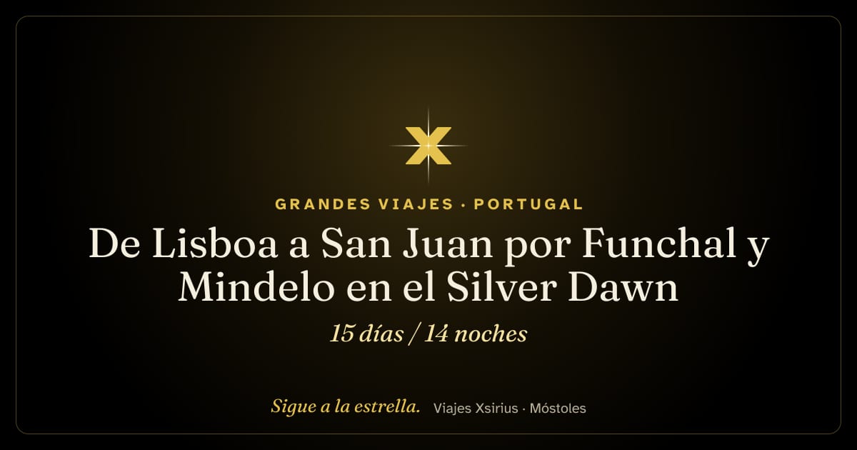 De Lisboa a San Juan por Funchal y Mindelo en el Silver Dawn: Portugal, España, Cabo Verde, Francia y Puerto Rico, 15 días / 14 noches