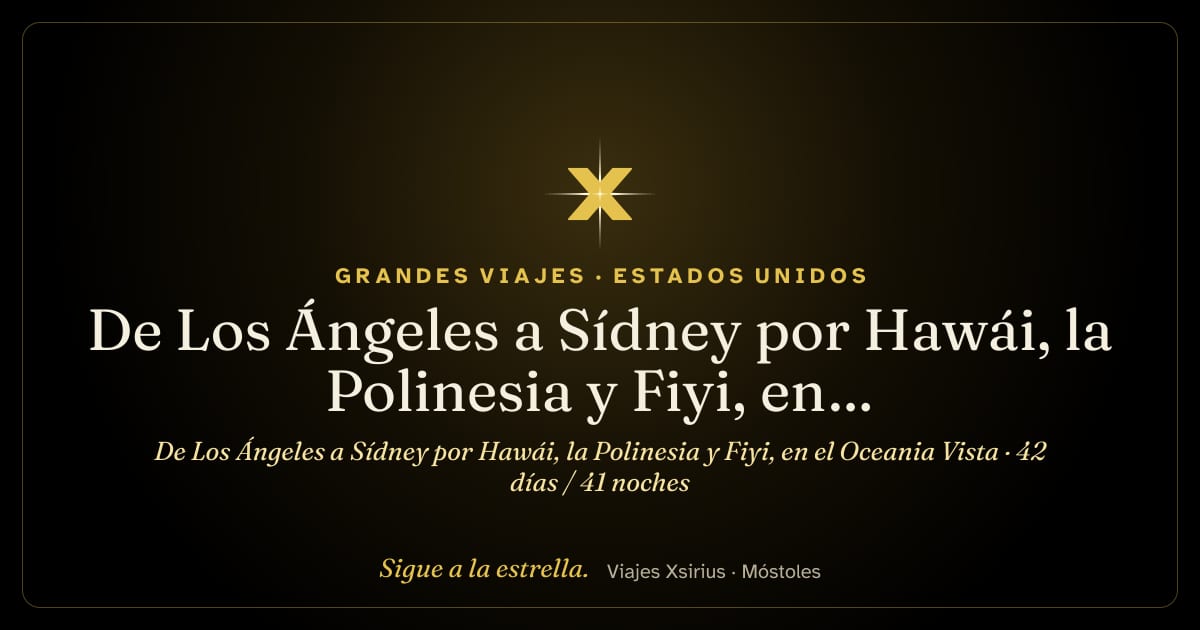 De Los Ángeles a Sídney por Hawái, la Polinesia y Fiyi, en el Oceania Vista: Estados Unidos, Estados Unidos (Hawái), Polinesia Francesa, Islas Cook, Niue, Fiyi, Vanuatu, Nueva Caledonia y Australia, 42 días / 41 noches