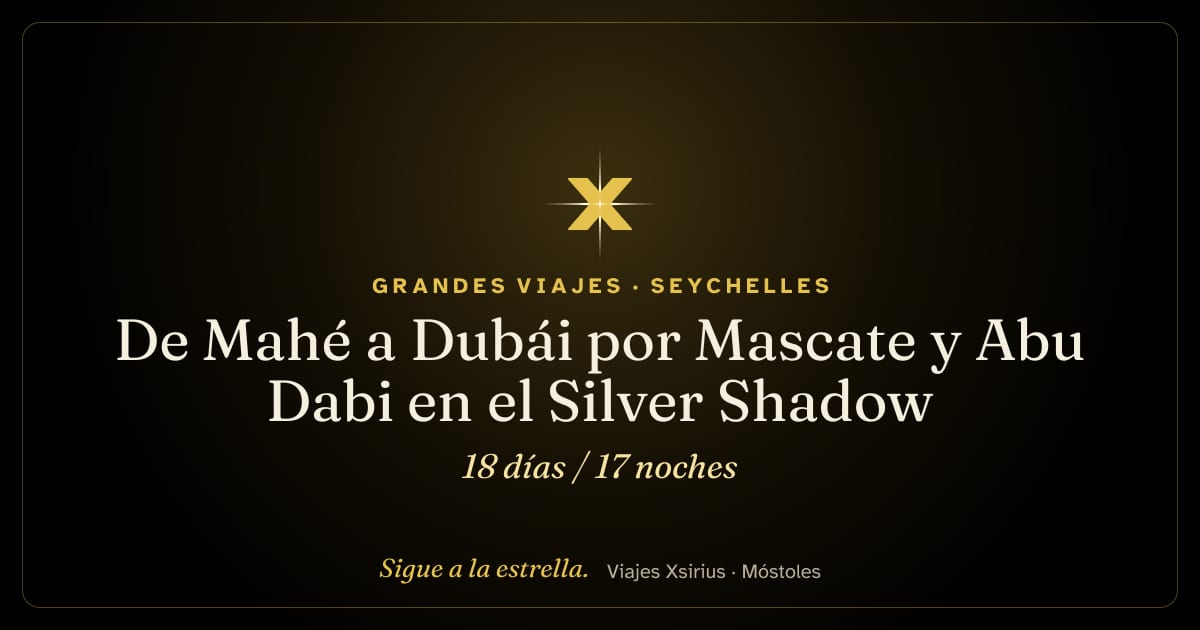 De Mahé a Dubái por Mascate y Abu Dabi en el Silver Shadow: Seychelles, Omán, Emiratos Árabes Unidos, Catar y Baréin, 18 días / 17 noches