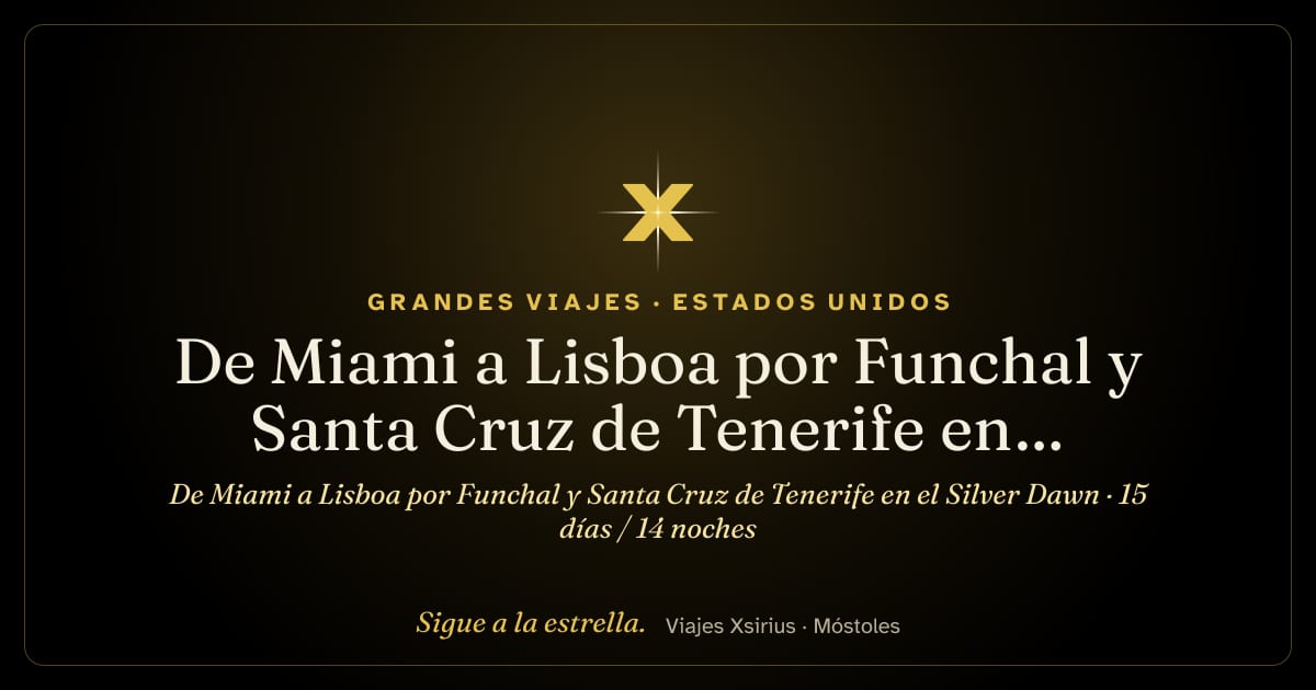 De Miami a Lisboa por Funchal y Santa Cruz de Tenerife en el Silver Dawn: Estados Unidos, España y Portugal, 15 días / 14 noches