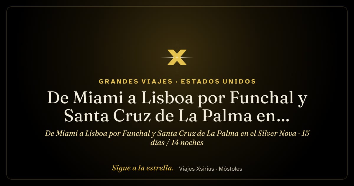 De Miami a Lisboa por Funchal y Santa Cruz de La Palma en el Silver Nova: Estados Unidos, España y Portugal, 15 días / 14 noches