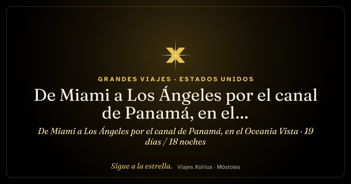 De Miami a Los Ángeles por el canal de Panamá, en el Oceania Vista: Estados Unidos, Islas Caimán, Colombia, Panamá, Costa Rica, Guatemala y México, 19 días / 18 noches