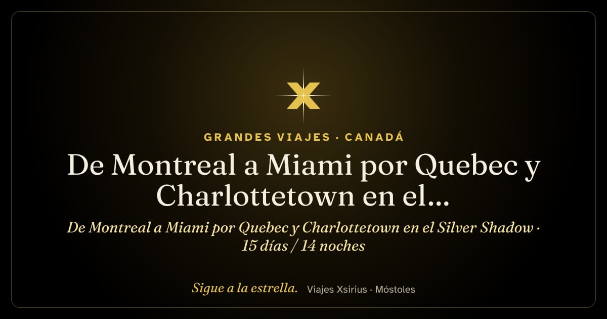De Montreal a Miami por Quebec y Charlottetown en el Silver Shadow: Canadá y Estados Unidos, 15 días / 14 noches