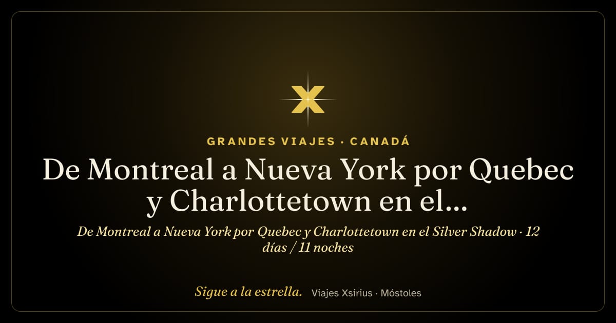 De Montreal a Nueva York por Quebec y Charlottetown en el Silver Shadow: Canadá y Estados Unidos, 12 días / 11 noches