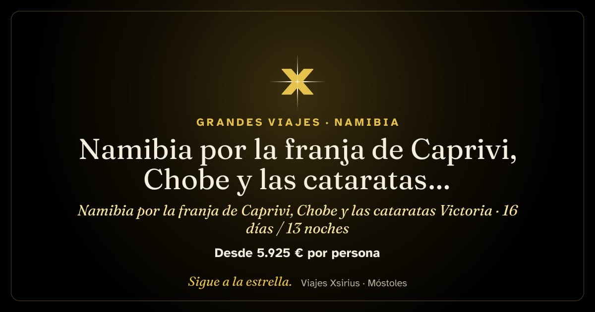 Namibia por la franja de Caprivi, Chobe y las cataratas Victoria: Namibia, Botsuana, Zimbabue, 16 días / 13 noches