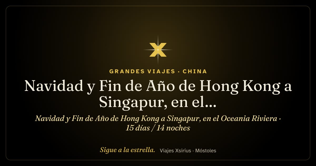Navidad y Fin de Año de Hong Kong a Singapur, en el Oceania Riviera: China (Hong Kong), Filipinas, Vietnam, Camboya, Tailandia y Singapur, 15 días / 14 noches